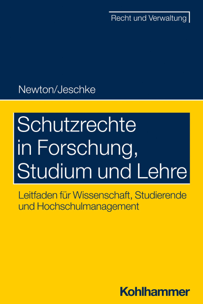 Das Buchcover enthält die Angaben Newton/Jeschke, Schutzrechte in Forschung, Studium und Lehre – Leitfaden für Wissenschaft, Studierende und Hochschulmanagement, Kohlhammer.